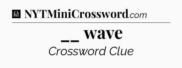 __ wave - LA Times Crossword