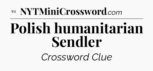 Polish humanitarian Sendler - WSJ Crossword