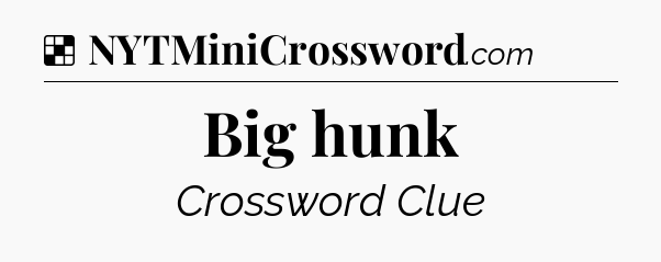 Solution: Big hunk - NYT Crossword