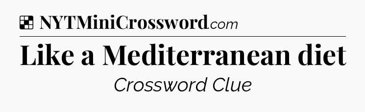 Solution: Like a Mediterranean diet - NYT Crossword