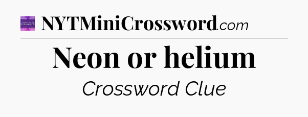 Neon or helium - Thomas Joseph Crossword