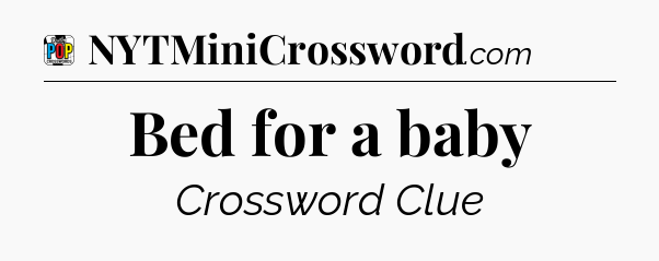 Bed for a baby Crossword Clue