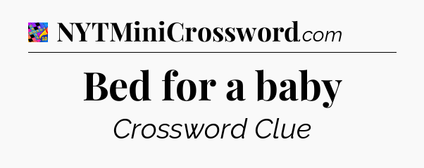 Bed for a baby Crossword Clue
