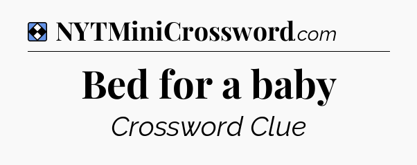 Solution: Bed for a baby - NYT Mini Crossword