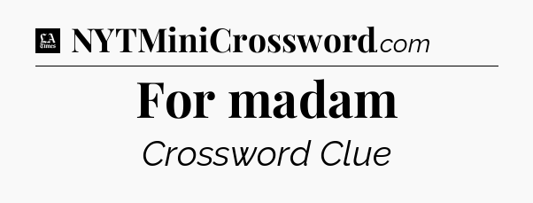 For madam - LA Times Crossword