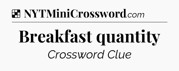 Solution: Breakfast quantity - NYT Crossword