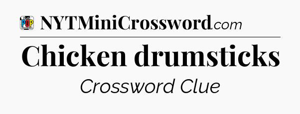 Chicken drumsticks Crossword Clue