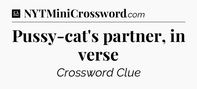 Pussy-cat's partner, in verse - LA Times Crossword