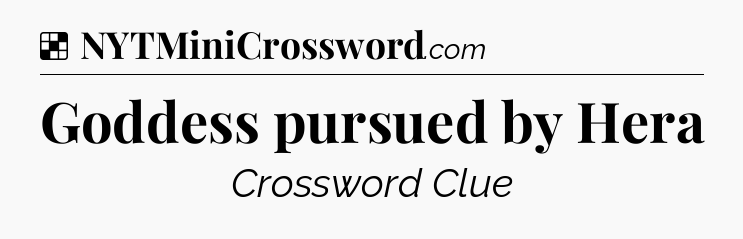 Solution: Goddess pursued by Hera - NYT Crossword