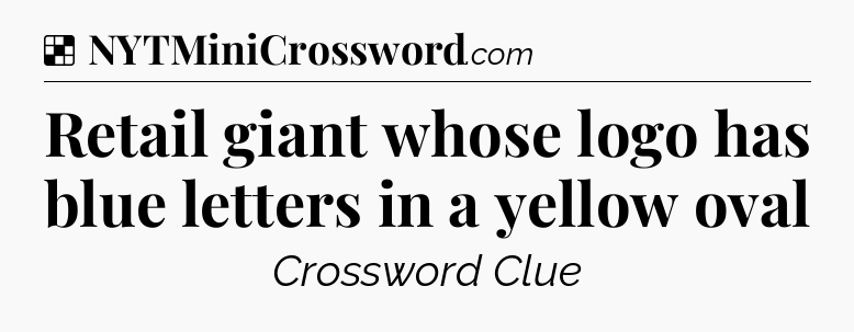 Solution: Retail giant whose logo has blue letters in a yellow oval - NYT Crossword