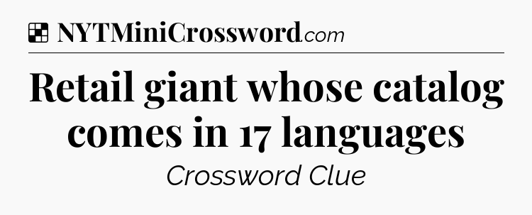 Solution: Retail giant whose catalog comes in 17 languages - NYT Crossword