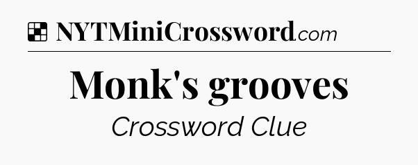 Solution: Monk's grooves - NYT Crossword