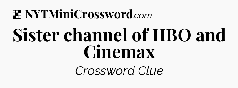 Solution: Sister channel of HBO and Cinemax - NYT Crossword