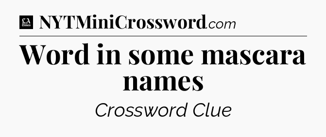 Word in some mascara names - LA Times Crossword