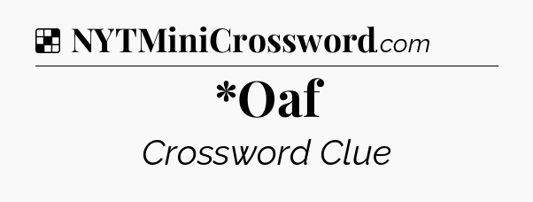 Solution: *Oaf - NYT Crossword