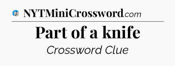 Part of a knife Crossword Clue