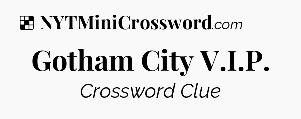 Solution: Gotham City V.I.P - NYT Crossword