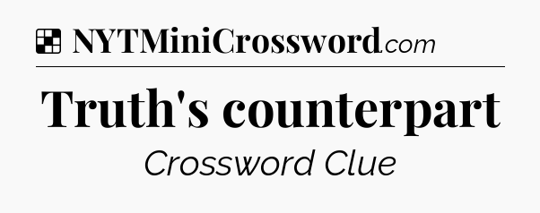 Solution: Truth's counterpart - NYT Crossword