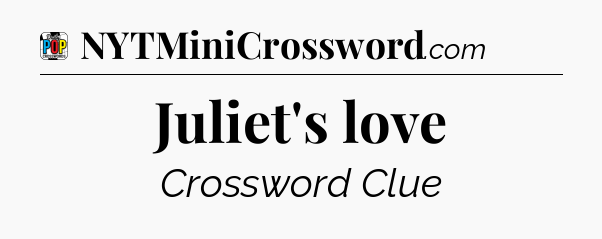 Juliet's love Crossword Clue