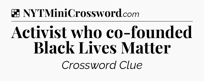 Solution: Activist who co-founded Black Lives Matter - NYT Crossword
