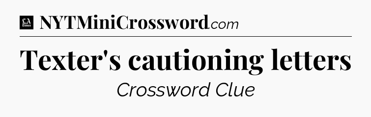 Texter's cautioning letters - LA Times Crossword