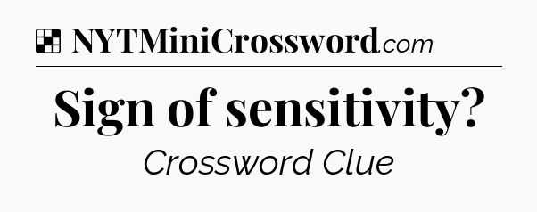 Solution: Sign of sensitivity - NYT Crossword
