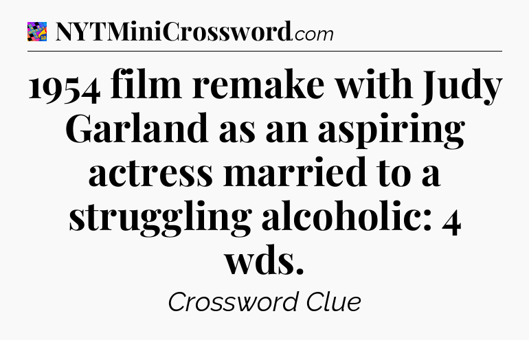 1954 film remake with Judy Garland as an aspiring actress married to a struggling alcoholic: 4 wds Crossword Clue