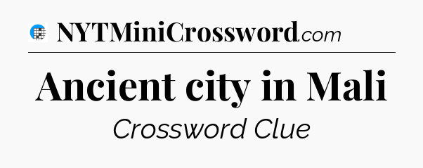 Ancient city in Mali Crossword Clue