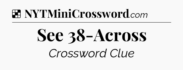 Solution: See 38-Across - NYT Crossword