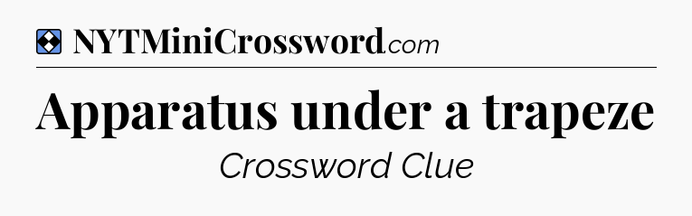 Solution: Apparatus under a trapeze - NYT Mini Crossword