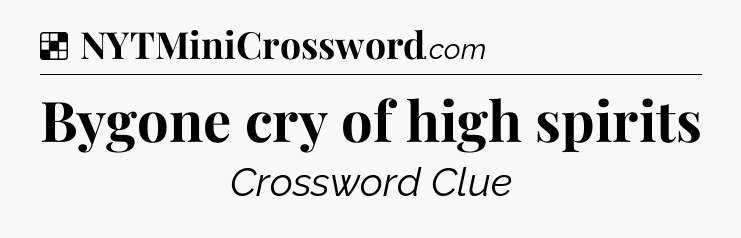 Solution: Bygone cry of high spirits - NYT Crossword