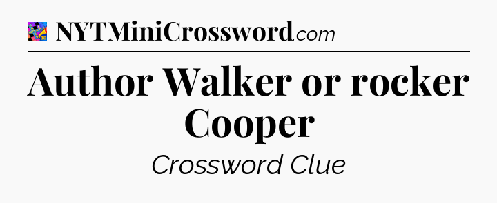 Author Walker or rocker Cooper Crossword Clue