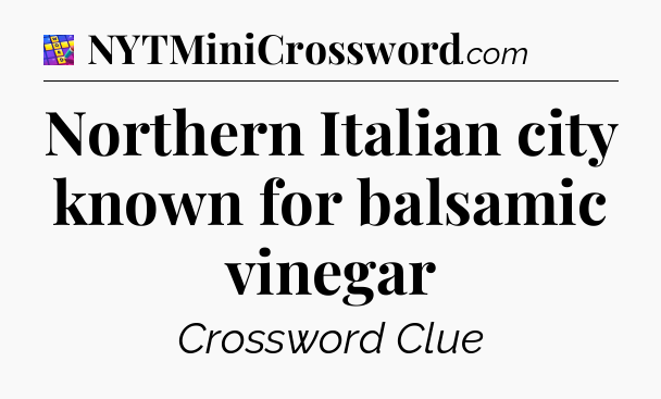 Northern Italian city known for balsamic vinegar Codycross