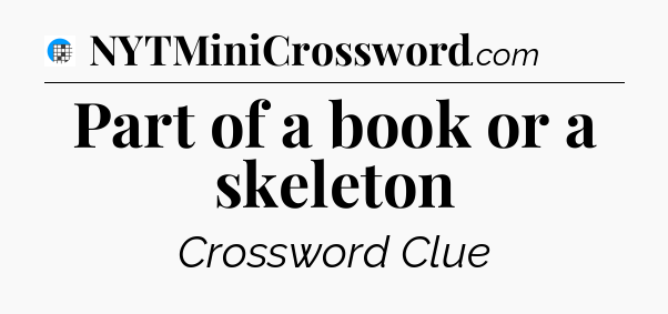 Part of a book or a skeleton Crossword Clue