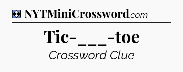 Solution: Tic-___-toe - NYT Mini Crossword
