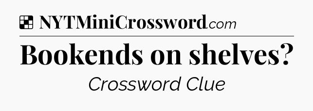 Solution: Bookends on shelves - NYT Crossword