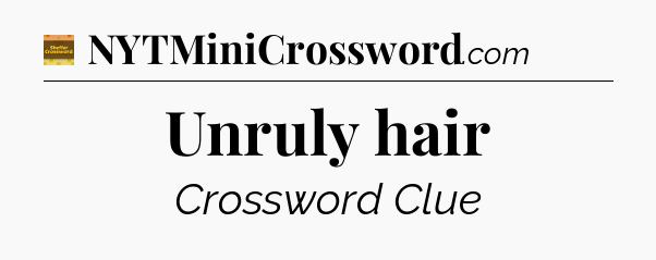 Unruly hair - Eugene Sheffer Crossword