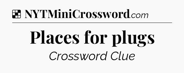 Solution: Places for plugs - NYT Crossword