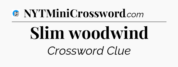 Slim woodwind Crossword Clue