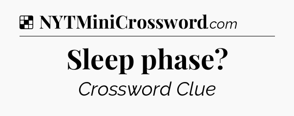 Solution: Sleep phase - NYT Crossword