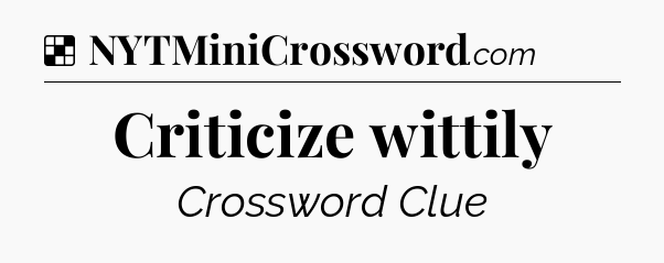 Solution: Criticize wittily - NYT Crossword
