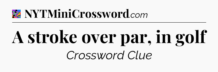 A stroke over par, in golf Crossword Clue