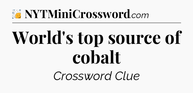 World's top source of cobalt - 7 Little Words