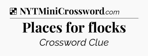 Solution: Places for flocks - NYT Crossword