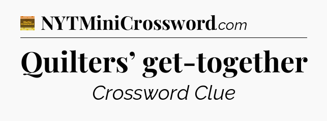 Quilters’ get-together - Eugene Sheffer Crossword