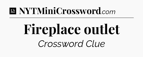 Fireplace outlet - LA Times Crossword