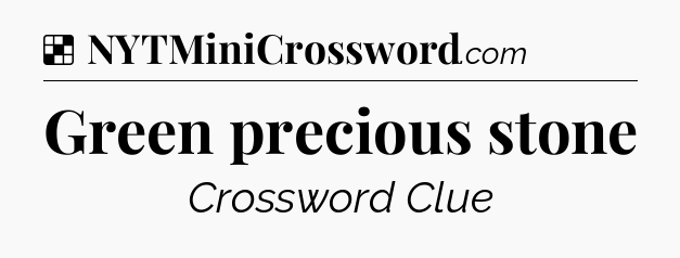 Solution: Green precious stone - NYT Crossword