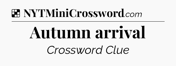 Solution: Autumn arrival - NYT Crossword