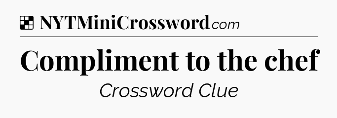 Solution: Compliment to the chef - NYT Crossword