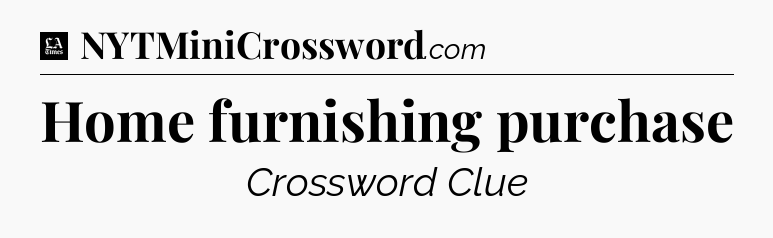 Home furnishing purchase - LA Times Crossword